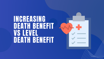 Increasing vs Level Death Benefits: A Comparison